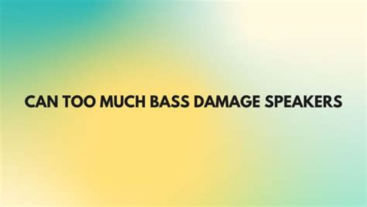 Can speakers break from too much bass?